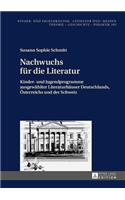 Nachwuchs fuer die Literatur: Kinder- und Jugendprogramme ausgewaehlter Literaturhaeuser Deutschlands, Oesterreichs und der Schweiz(103 Kinder- Und Jugendkultur, -Literatur Und -Medien)
