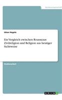 Ein Vergleich zwischen Rousseaus Zivilreligion und Religion aus heutiger Sichtweise