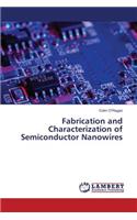 Fabrication and Characterization of Semiconductor Nanowires