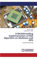Multithreading Implementation of RSA Algorithm on Multicore and GPU