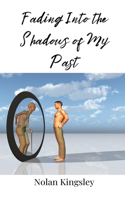 Fading Into the Shadows of My Past