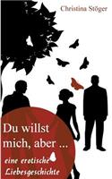 Du willst mich, aber...