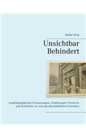 Unsichtbar Behindert: Autobiographische Erinnerungen, Erfahrungen, Positives und Kritisches in zwei gesellschaftlichen Systemen