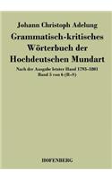 Grammatisch-kritisches Wörterbuch der Hochdeutschen Mundart: Nach der Ausgabe letzter Hand 1793-1801 Band 5 von 6 R-S