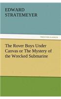 The Rover Boys Under Canvas or the Mystery of the Wrecked Submarine: (English)