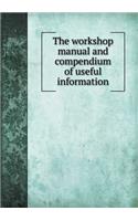 The Workshop Manual and Compendium of Useful Information