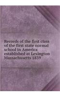 Records of the First Class of the First State Normal School in America Established at Lexington Massachusetts 1839
