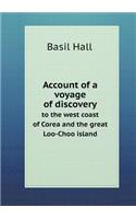 Account of a Voyage of Discovery to the West Coast of Corea and the Great Loo-Choo Island