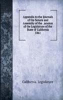 Appendix to the Journals of the Senate and Assembly of the session of the Legislature of the State of California