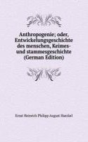 Anthropogenie; oder, Entwickelungsgeschichte des menschen, Keimes- und stammesgeschichte (German Edition)