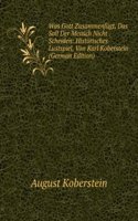 Was Gott Zusammenfugt, Das Soll Der Mensch Nicht Scheiden: Historisches Lustspiel, Von Karl Koberstein (German Edition)