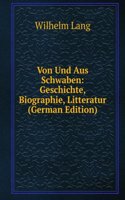 Von Und Aus Schwaben: Geschichte, Biographie, Litteratur (German Edition)