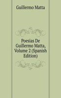 Poesias De Guillermo Matta, Volume 2 (Spanish Edition)