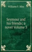 Seymour and his friends; a novel Volume 3