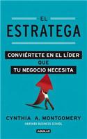 El Estratega: Conviertete en el Lider Que Tu Negocio Necesita = The Strategist: Conviertete en el lider que tu negocio necesita / Become the Leader Your Business Needs