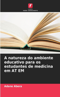 A natureza do ambiente educativo para os estudantes de medicina em AT EM