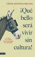 Â¡Que bello sera vivir sin cultura!: La cultura como antidoto frente a los peligros de la idiotizacion