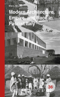 Modern Architecture, Empire, and Race in Fascist Italy: (36 Spatial Practices)