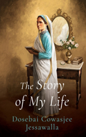 STORY OF MY LIFE Dosebai Cowasjee Jessawalla