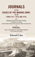 Journals of the Sieges of the Madras Army, in the Years 1817, 1818, and 1819: With Observations on the System, According to which Such