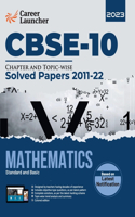 CBSE Class X 2023: Chapter and Topic-wise Solved Papers 2011-2022: Mathematics (Standard & Basic) (All Sets - Delhi & All India) by Career Launcher