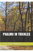 Psalms in Trickles