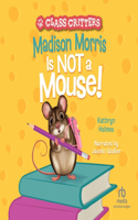 Madison Morris It Not a Mouse!: (3 Class Critters)
