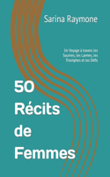 50 Récits de Femmes: Un Voyage à travers les Sourires, les Larmes, les Triomphes et les Défis