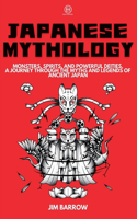 Japanese Mythology: Monsters, Spirits, and Powerful Deities. A Journey Through the Myths and Legends of Ancient Japan(Easy History)