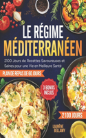 Régime Méditerranéen: 2100 Jours de Recettes Savoureuses et Saines pour une Vie en Meilleure Santé Programme Alimentaire Efficace sur 60 Jours