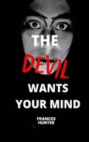 The devil wants your mind