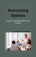 Overcoming Dyslexia: A guide on handling children with dyslexia