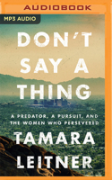 Don't Say a Thing: A Predator, a Pursuit, and the Women Who Persevered