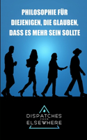 Dispatches from Elsewhere: Philosophie für diejenigen, die glauben, dass es mehr sein sollte