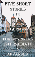 Five Short Stories To Learn German For Beginners, Intermediate, & Advanced