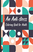 Anti-Stress Coloring Book for Adults: Geometric Anti Stress Gift for Adults