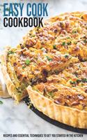 Easy Cook Cookbook: Recipes And Essential Techniques To Get You Started In The Kitchen