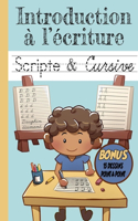 Introduction à l'écriture Scripte & Cursive: Cahier d'écriture Scripte et cursive en Majuscule et Miniscule, introduction à l'écriture de l'alphabet, Coloriage des lettres de A à Z, en bonus 15