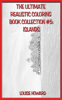 The Ultimate Realistic Coloring Book Collection #5: Islands(5 The Ultimate Realistic Coloring Book Collection)