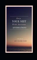 Own your Shit with Awesome affirmations