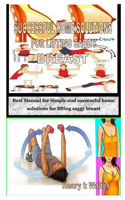 Successful Home Solutions for Lifting Saggy Breast: Best Manual for Simple and successful home solutions for lifting saggy breast