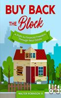 Buy Back the Block: A Path To Financial Freedom Through Real Estate