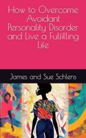How to Overcome Avoidant Personality Disorder and Live a Fulfilling Life