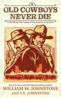 Old Cowboys Never Die: A Thrilling New Series of the American Frontier