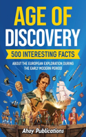 Age of Discovery: 500 Interesting Facts About the European Exploration During the Early Modern Period