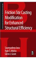 Friction Stir Casting Modification for Enhanced Structural Efficiency