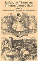Ruskin, the Theatre and Victorian Visual Culture