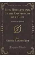 John Horsleydown, or the Confessions of a Thief
