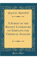 A Survey of the Recent Literature on Sampling for Chemical Analysis (Classic Reprint)