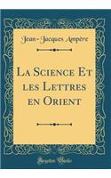 La Science Et Les Lettres En Orient (Classic Reprint)